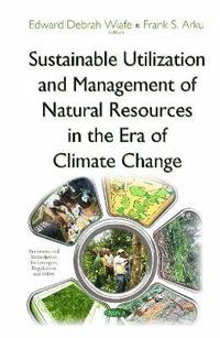 bokomslag Sustainable Utilization & Management of Natural Resources in the Era of Climate Change