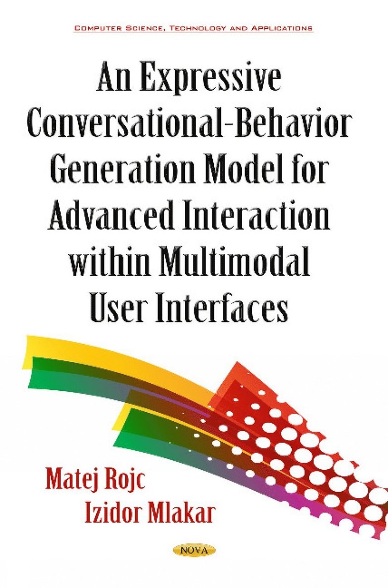 Izidor Mlakar, Matej Rojc - Expressive Conversational-Behavior Generation Models for Advanced Interaction within Multimodal User Interfaces, Inbunden