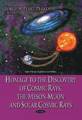 bokomslag Homage to the Discovery of Cosmic Rays, the Meson-Muon & Solar Cosmic Rays