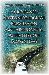 bokomslag Agro-Based Ecotoxicological Preview on Anthropogenic Activities on Ecosystems