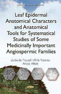 bokomslag Leaf Epidermal Anatomical Characters and Anatomical Tools for Systematical Studies of Some Medicinally Important Angiospermic Families