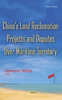 bokomslag Chinas Land Reclamation Projects & Disputes Over Maritime Territory