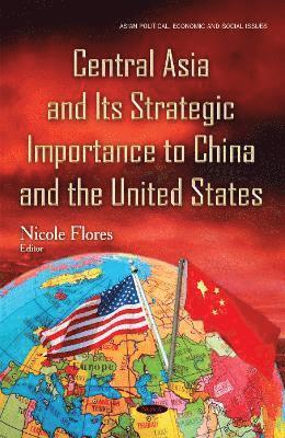bokomslag Central Asia & its Strategic Importance to China & the United States