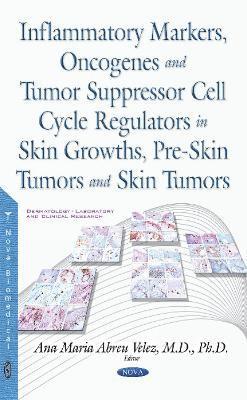 bokomslag Inflammatory Markers, Oncogenes, Tumor Suppressor Cell Cycle Regulators in Skin Growths, Pre-Skin Tumors & Skin Tumors