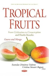 bokomslag Tropical Fruits -- From Cultivation to Consumption & Health Benefits