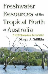 bokomslag Freshwater Resources of the Tropical North of Australia