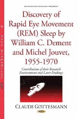 Discovery of Rapid Eye Movement (REM) Sleep by William C Dement & Michel Jouvet, 1955-1970 1