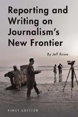 bokomslag Reporting and Writing on Journalism's New Frontier