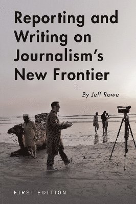 Reporting and Writing on Journalism's New Frontier