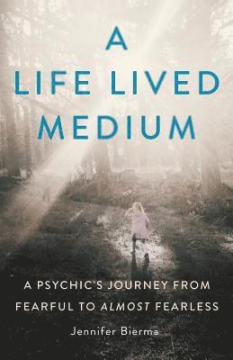 Jennifer Bierma - A Life Lived Medium: A Psychic's Journey from Fearful to Almost Fearless, Häftad. Tillgänglighet: Lägg i varukorg