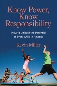 bokomslag Know Power, Know Responsibility: How to Unleash the Potential of Every Child in America