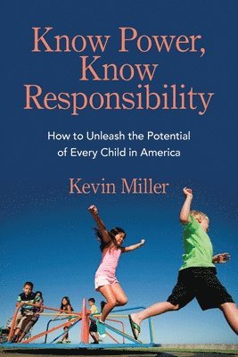 Know Power, Know Responsibility: How to Unleash the Potential of Every Child in America 1