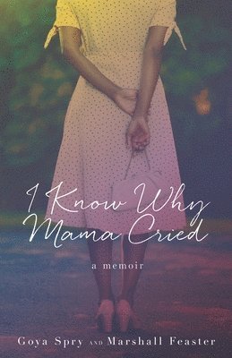I Know Why Mama Cried: A Memoir 1