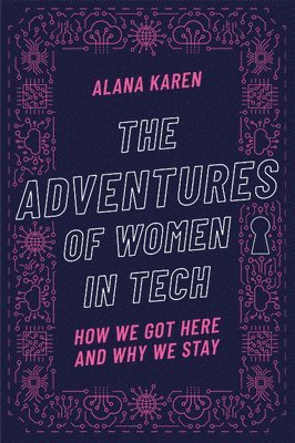 bokomslag The Adventures of Women in Tech: How We Got Here and Why We Stay