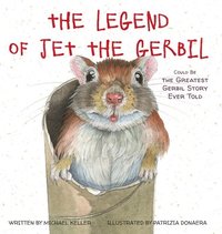 bokomslag The Legend of Jet the Gerbil: Could Be the Greatest Gerbil Story Ever Told