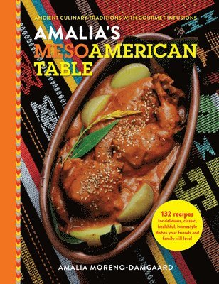 Amalia's Mesoamerican Table: Ancient Culinary Traditions with Gourmet Infusions 1