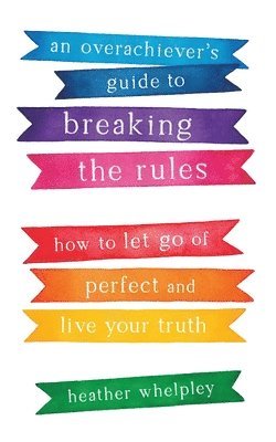 An Overachiever's Guide to Breaking the Rules 1