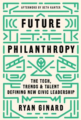 bokomslag Future Philanthropy: The Tech, Trends & Talent Defining New Civic Leadership