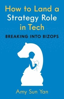 bokomslag How to Land a Strategy Role in Tech: Breaking Into Bizops, a Job Hunting Career Guide