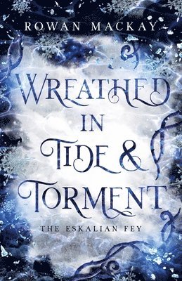 Rowan MacKay - Wreathed in Tide & Torment, Häftad