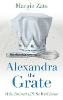 bokomslag Alexandra the Grate: Who Insisted Life Be Well Done