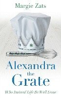 Alexandra the Grate: Who Insisted Life Be Well Done 1