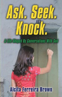 bokomslag Ask. Seek. Knock. A Life Shaped by Conversations with God