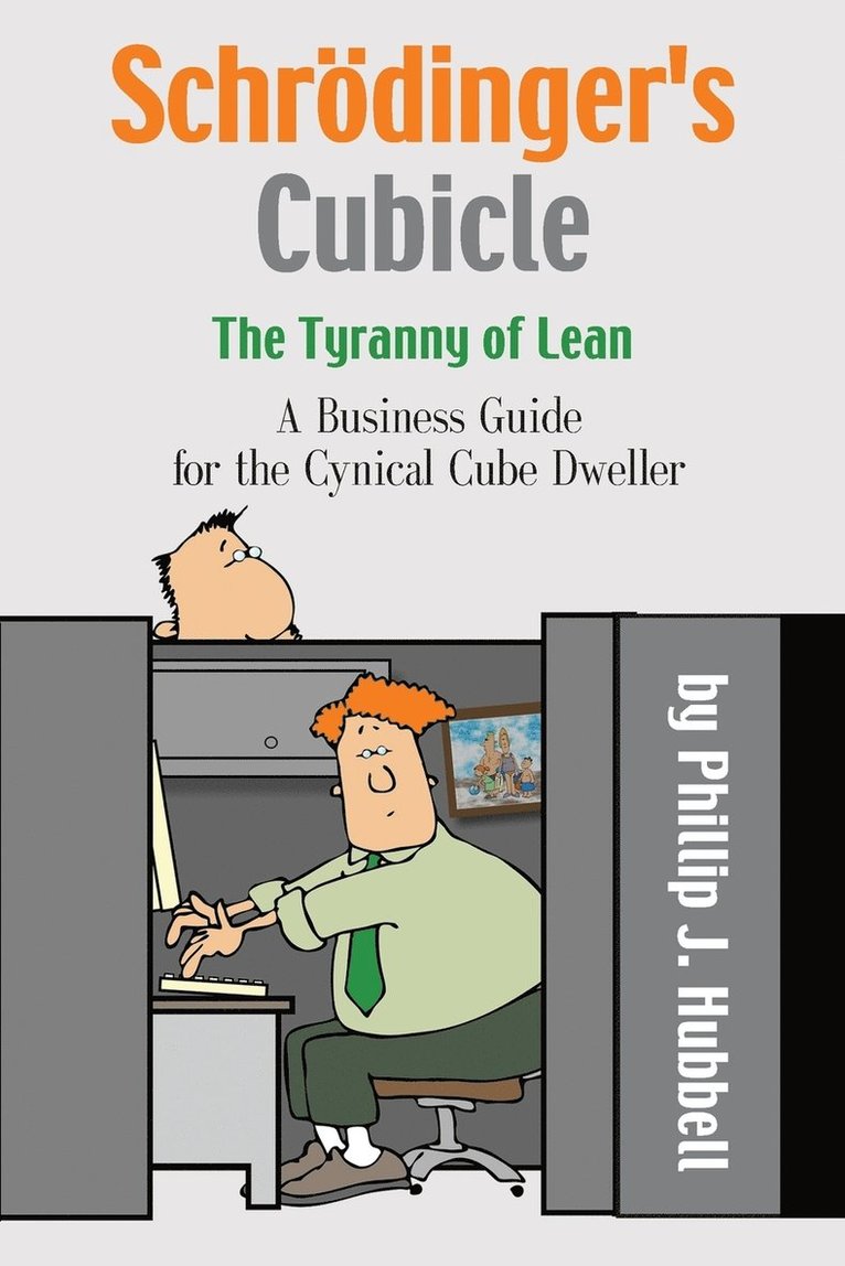 Phillip J Hubbell, Phillip J. Hubbell - Schrödinger's Cubicle or The Tyranny of Lean - A Business Guide for the Cynical Cube Dweller, Häftad