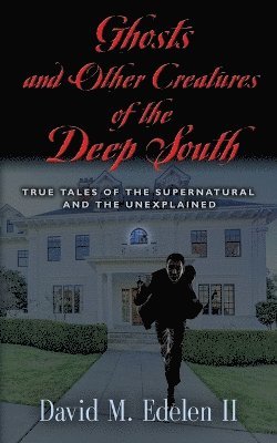 Ghosts and Other Creatures of the Deep South 1