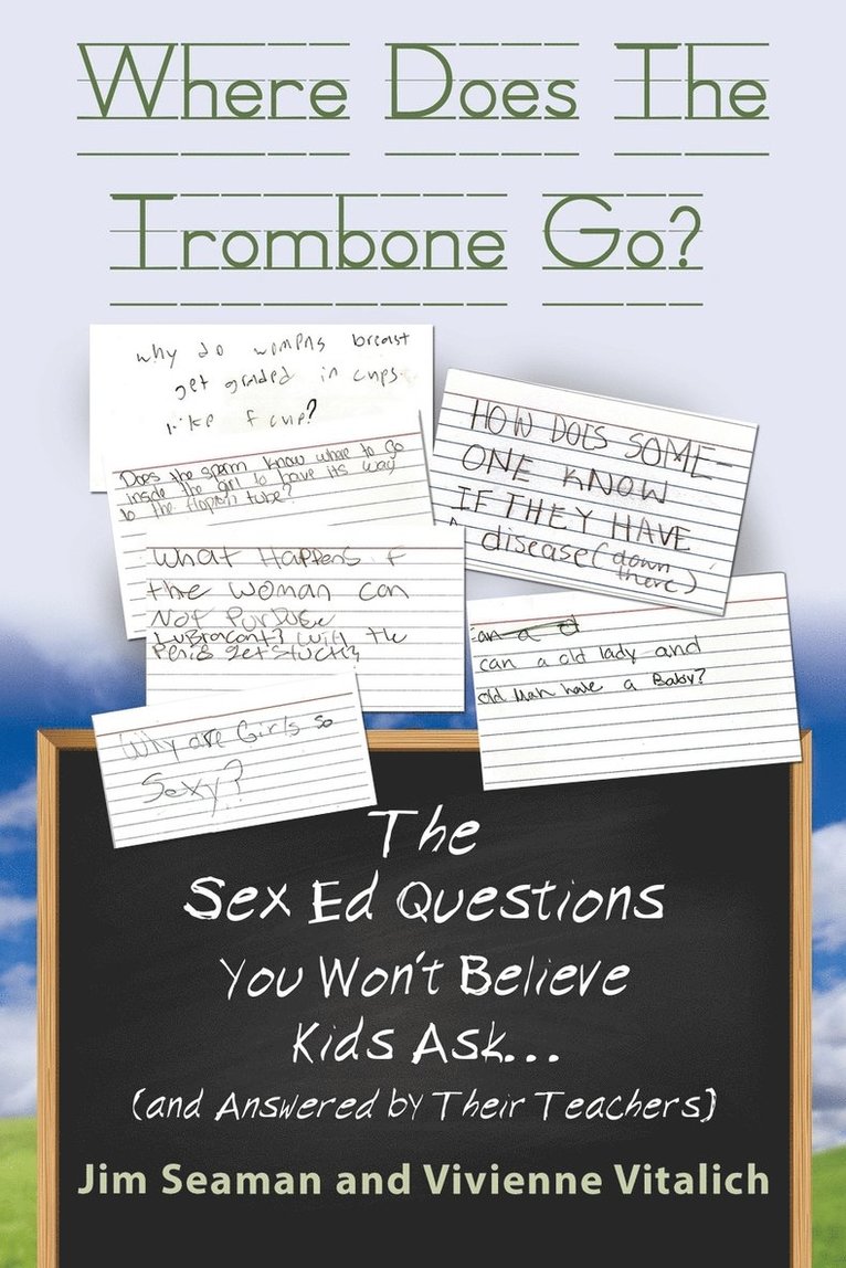 Jim Seaman, Vivienne Vitalich - WHERE DOES THE TROMBONE GO? The Sex Ed Questions You Won't Believe Kids Ask (and answered by their teachers), Häftad