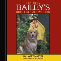 bokomslag Fire Dog Bailey's Kid's Fire Safety Book