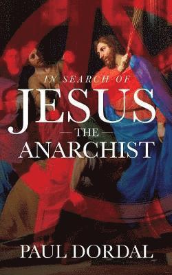 bokomslag In Search of Jesus the Anarchist