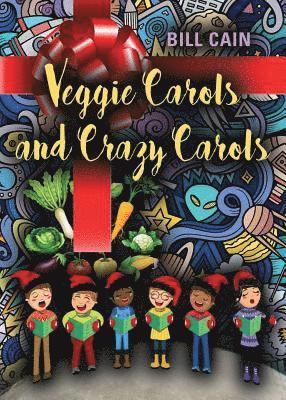 Bill Cain - Veggie Carols and Crazy Carols, Häftad