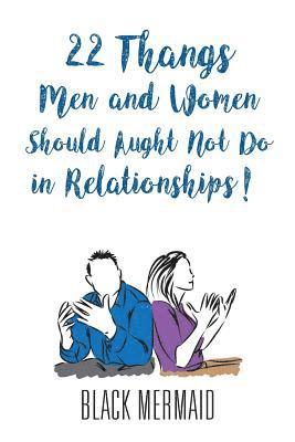 bokomslag 22 Thangs Men and Women Should Aught Not Do in Relationships!
