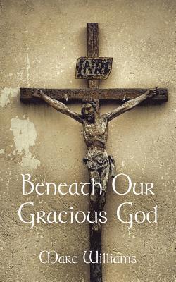 Marc Williams - Beneath Our Gracious God, Häftad