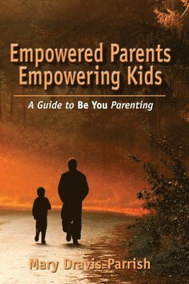 Mary Dravis-Parrish - Empowered Parents Empowering Kids, Häftad. Tillgänglighet: Lägg i varukorg