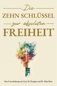bokomslag Zehn Schlüssel zur absoluten Freiheit (German)