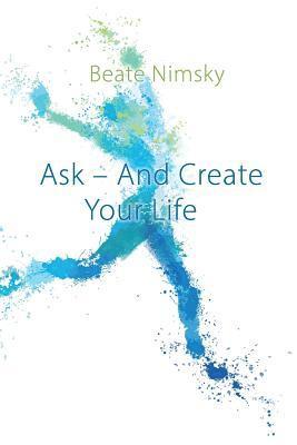 Ask and Create your Life 1