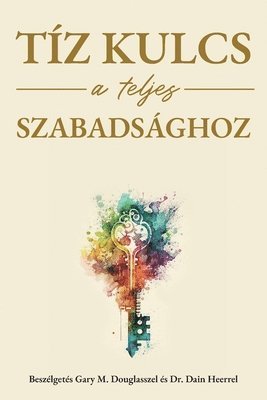 bokomslag Tíz kulcs a teljes szabadsághoz (Hungarian)