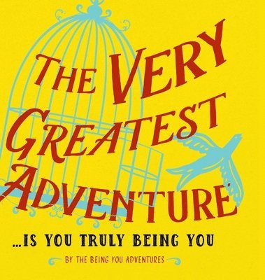 bokomslag The Very Greatest Adventure....Is You Truly Being You