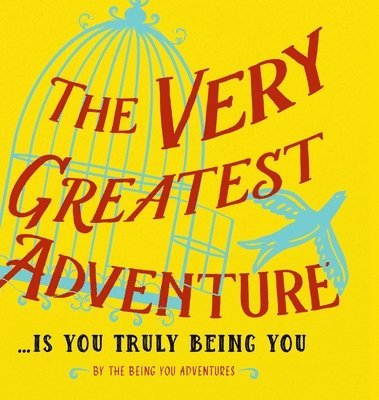 Very Greatest Adventure....Is You Truly Being You