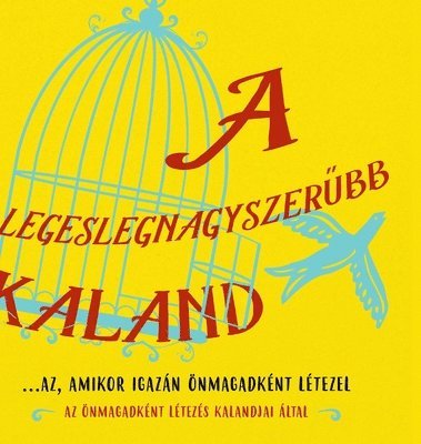 A legeslegnagyszer&#369;bb kaland...az, amikor igazn nmagadknt ltezel (Hungarian) 1