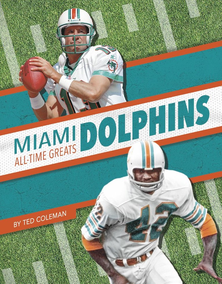 Ted Coleman - Miami Dolphins All-Time Greats, Inbunden