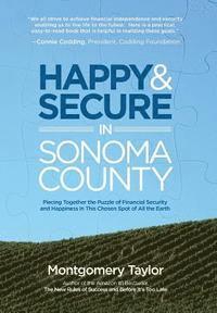 bokomslag Happy & Secure in Sonoma County: Piecing Together the Puzzle of Financial Security and Happiness in This Chosen Spot of All the Earth
