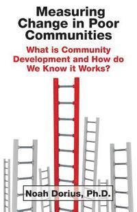 bokomslag Measuring Change in Poor Communities: What is Community Development and How do We Know it Works?