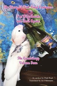 bokomslag The Diary of Pink Pearl Continues: I'm Wide Awake and Born Again! The Quadrilogy Volume 4