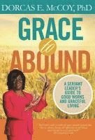 bokomslag Grace to Abound: A Servant Leader's Guide to Good Works and Graceful Living