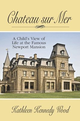 bokomslag Chateau sur Mer: A Child's View of Life at the Famous Newport Mansion