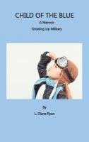 bokomslag Child of the Blue, A Memoir - Growing Up Military