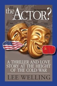 bokomslag The Actor? A Thriller and Love Story at the Height of the Cold War